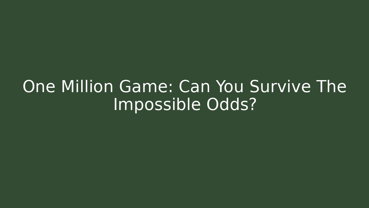 One Million Game: Can You Survive The Impossible Odds?