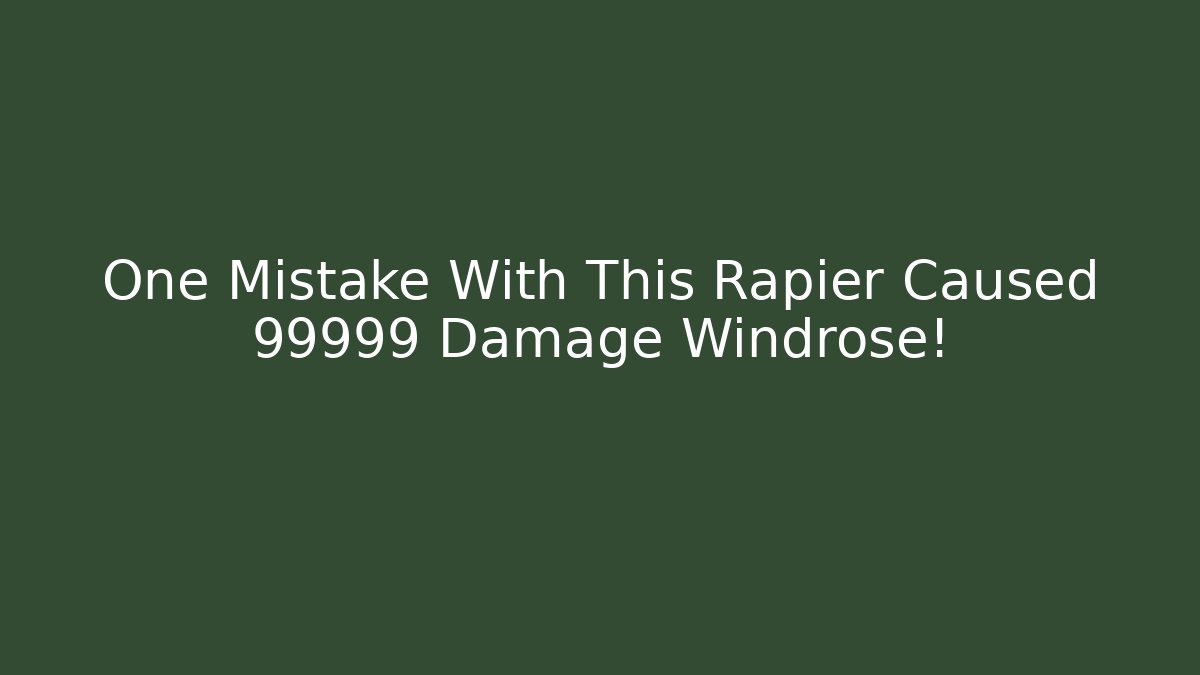 One Mistake With This Rapier Caused 99999 Damage Windrose!
