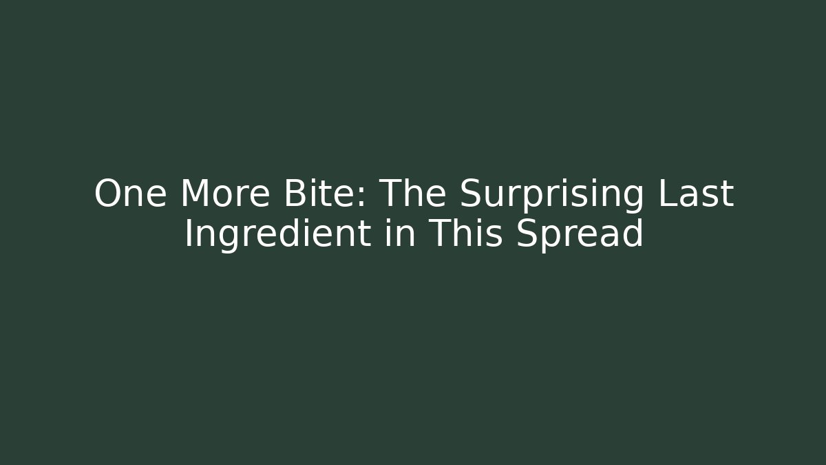 One More Bite: The Surprising Last Ingredient in This Spread
