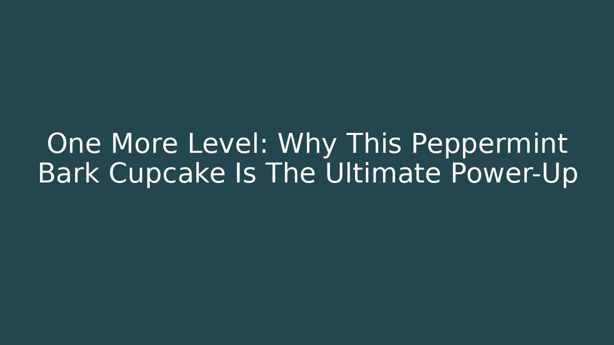 One More Level: Why This Peppermint Bark Cupcake Is The Ultimate Power-Up