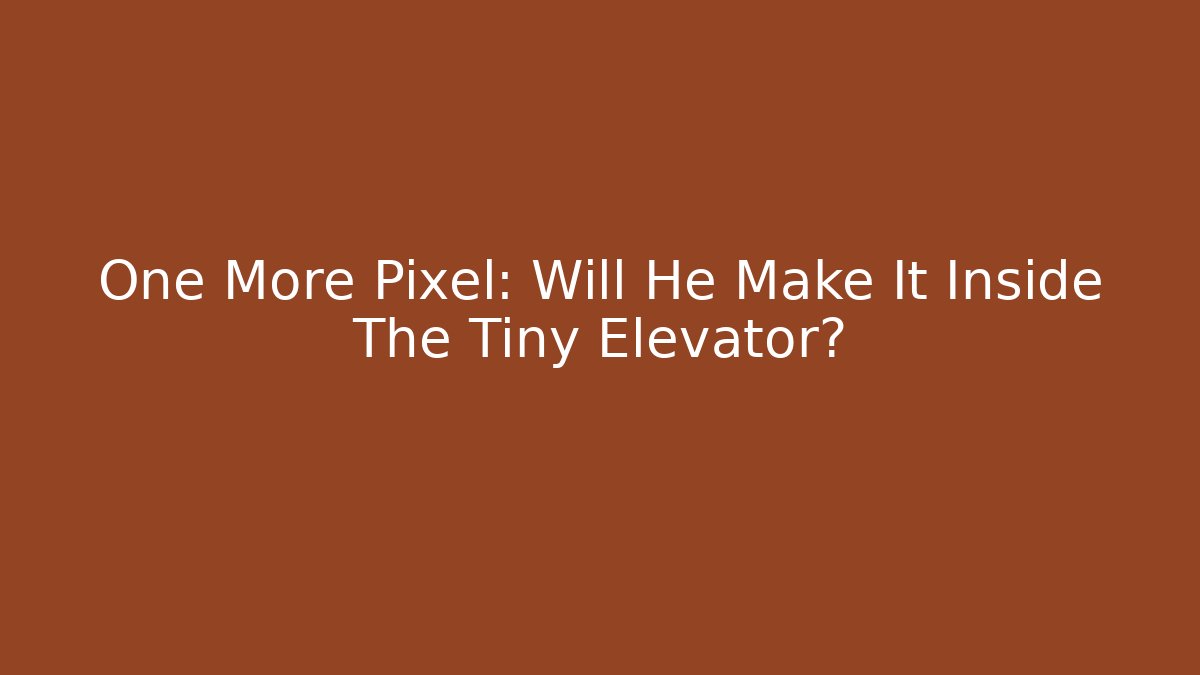 One More Pixel: Will He Make It Inside The Tiny Elevator? - Critter Realm