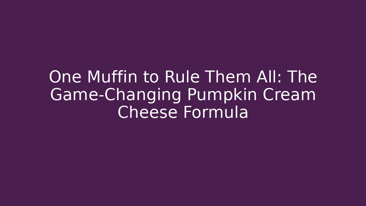 One Muffin to Rule Them All: The Game-Changing Pumpkin Cream Cheese Formula