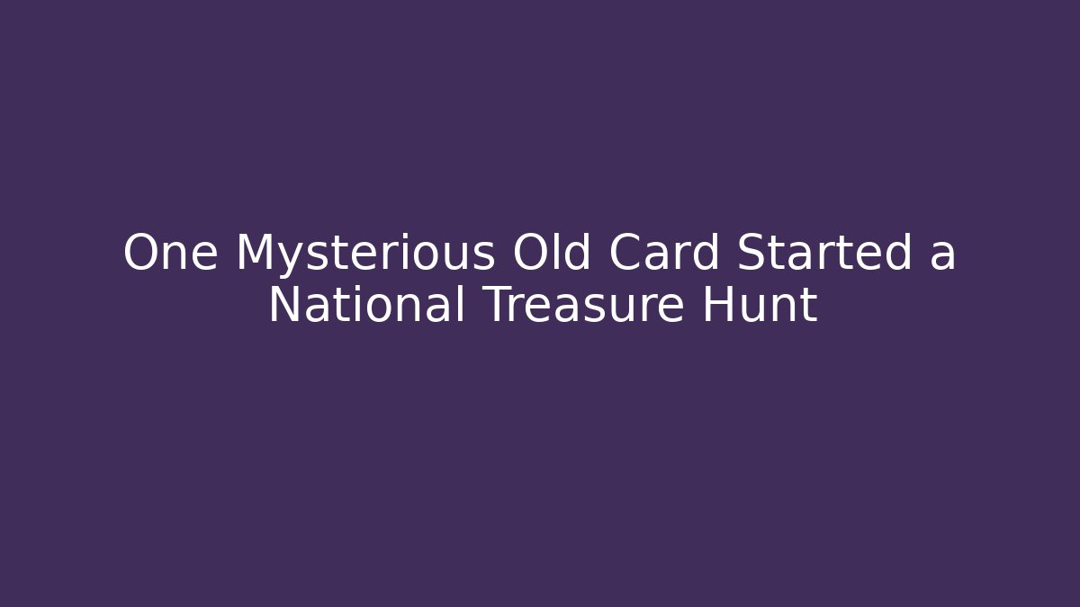 One Mysterious Old Card Started a National Treasure Hunt