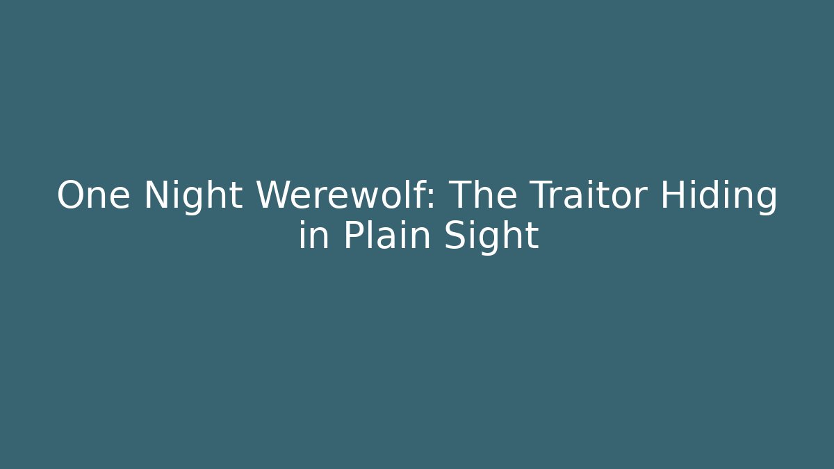 One Night Werewolf: The Traitor Hiding in Plain Sight