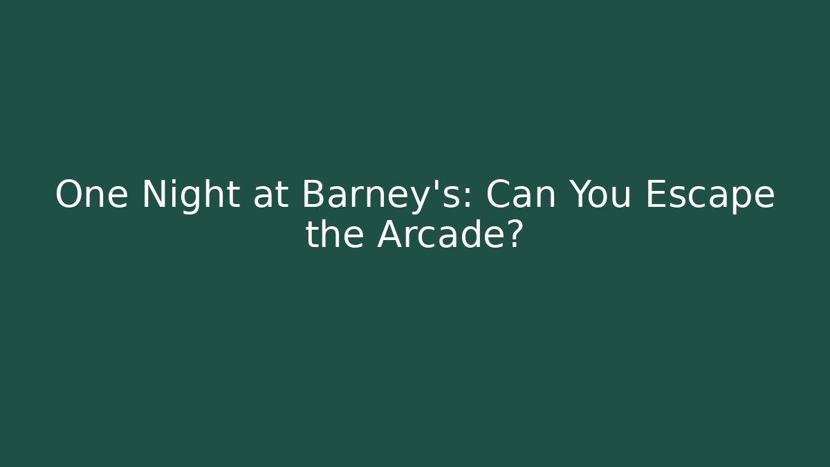 One Night at Barney’s: Can You Escape the Arcade?