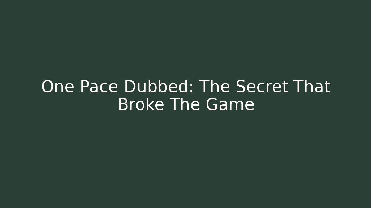 One Pace Dubbed: The Secret That Broke The Game