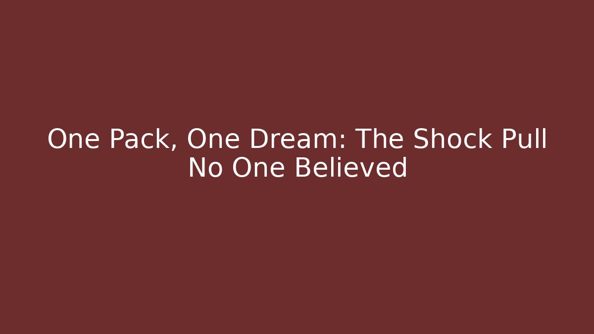 One Pack, One Dream: The Shock Pull No One Believed