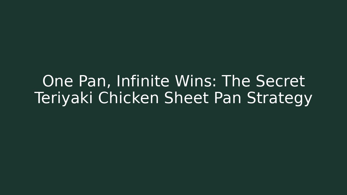 One Pan, Infinite Wins: The Secret Teriyaki Chicken Sheet Pan Strategy