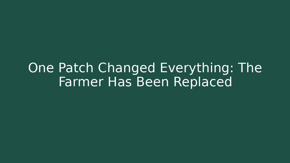 One Patch Changed Everything: The Farmer Has Been Replaced - Critter Realm