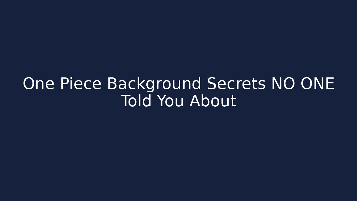 One Piece Background Secrets NO ONE Told You About