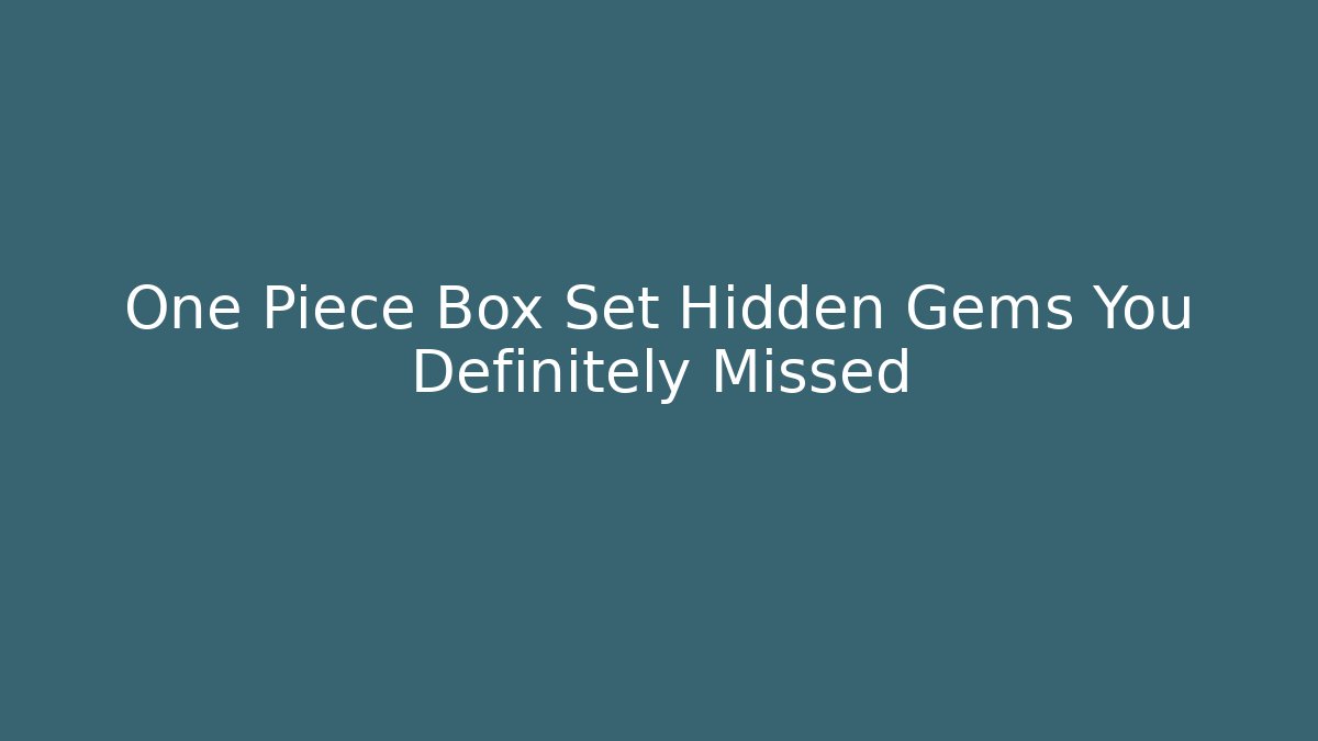 One Piece Box Set Hidden Gems You Definitely Missed