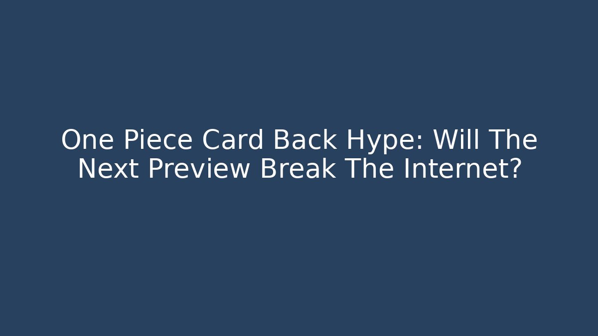 One Piece Card Back Hype: Will The Next Preview Break The Internet?
