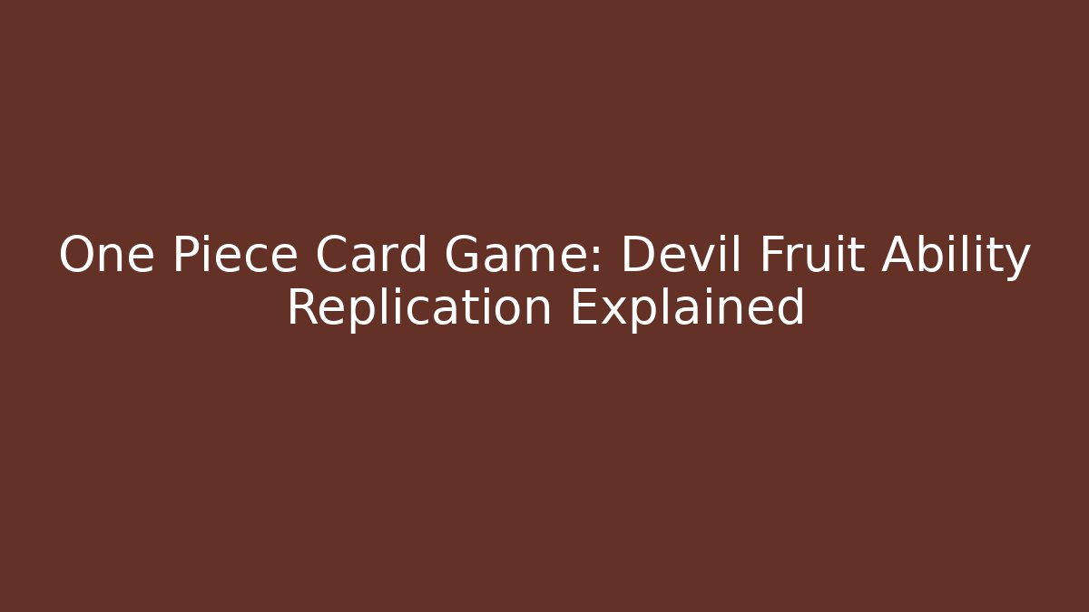 One Piece Card Game: Devil Fruit Ability Replication Explained - Critter Realm