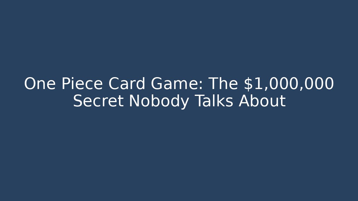 One Piece Card Game: The $1,000,000 Secret Nobody Talks About