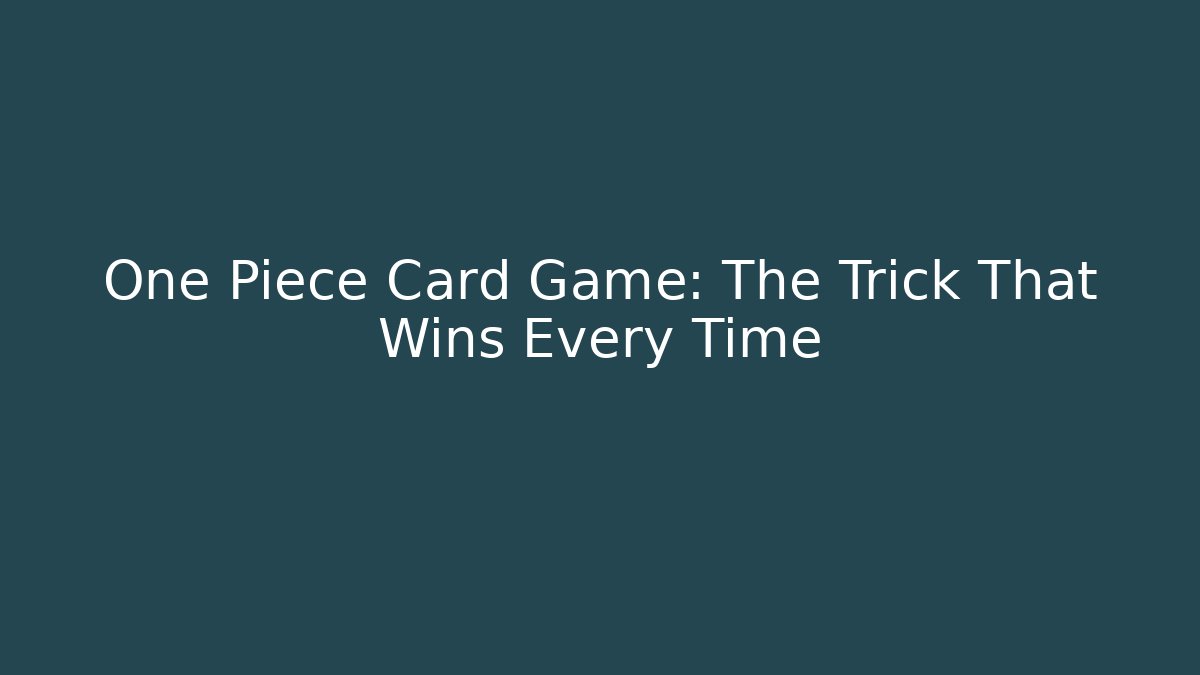 One Piece Card Game: The Trick That Wins Every Time