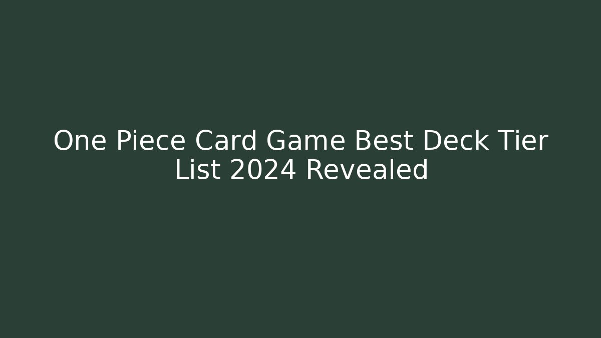 One Piece Card Game Best Deck Tier List 2024 Revealed