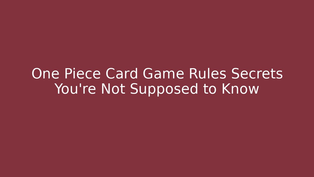One Piece Card Game Rules Secrets You’re Not Supposed to Know - Critter Realm