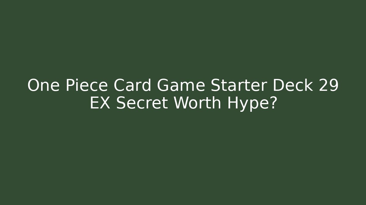 One Piece Card Game Starter Deck 29 EX Secret Worth Hype? - Critter Realm
