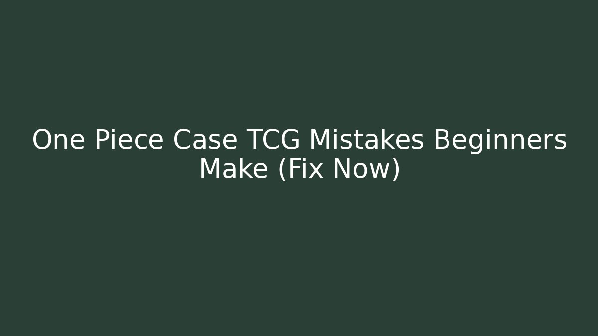 One Piece Case TCG Mistakes Beginners Make (Fix Now) - Critter Realm