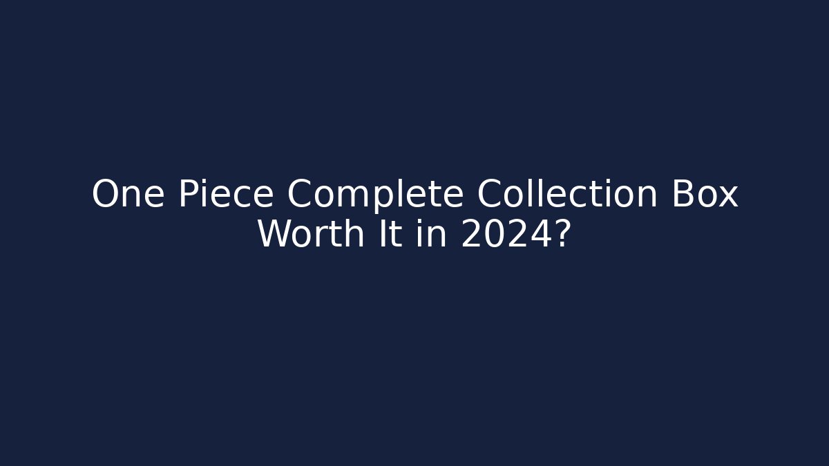 One Piece Complete Collection Box Worth It in 2024? - Critter Realm