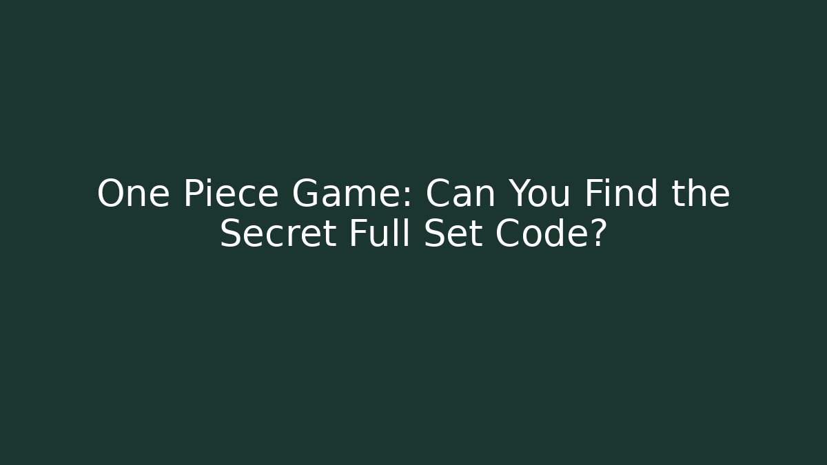 One Piece Game: Can You Find the Secret Full Set Code? - Critter Realm