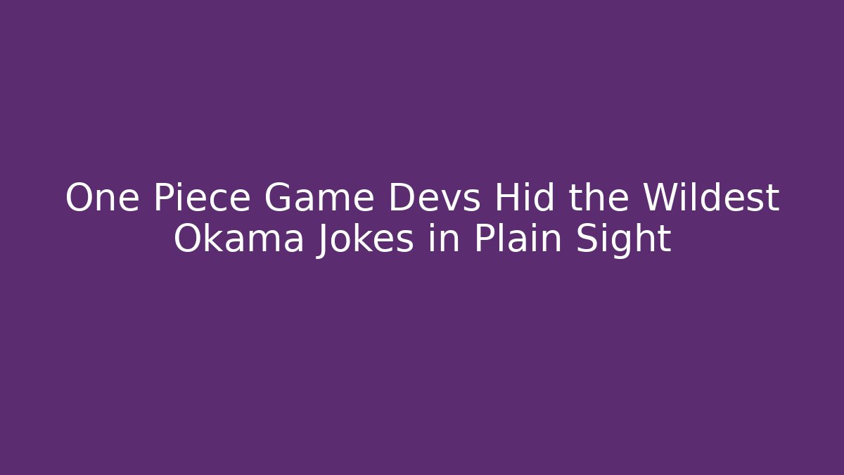 One Piece Game Devs Hid the Wildest Okama Jokes in Plain Sight
