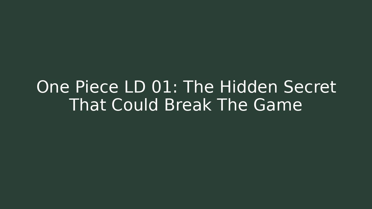One Piece LD 01: The Hidden Secret That Could Break The Game