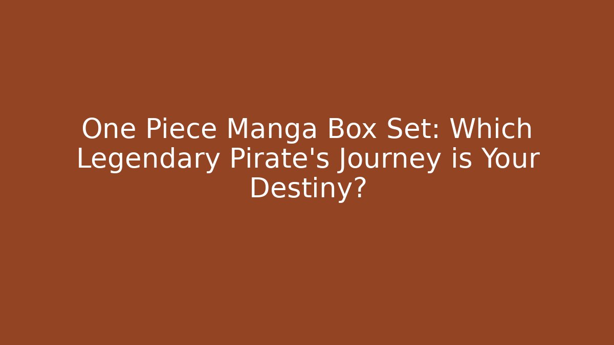 One Piece Manga Box Set: Which Legendary Pirate's Journey is Your Destiny?