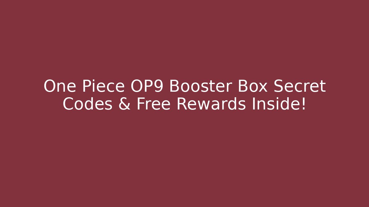 One Piece OP9 Booster Box Secret Codes & Free Rewards Inside! - Critter Realm