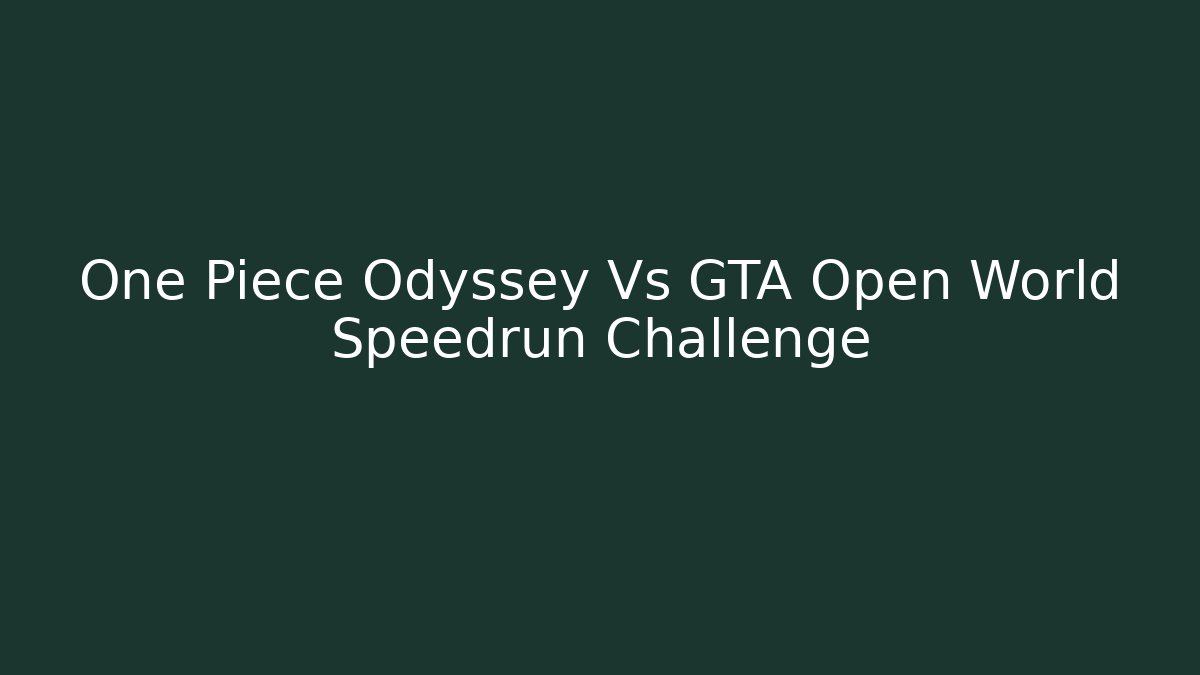 One Piece Odyssey Vs GTA Open World Speedrun Challenge