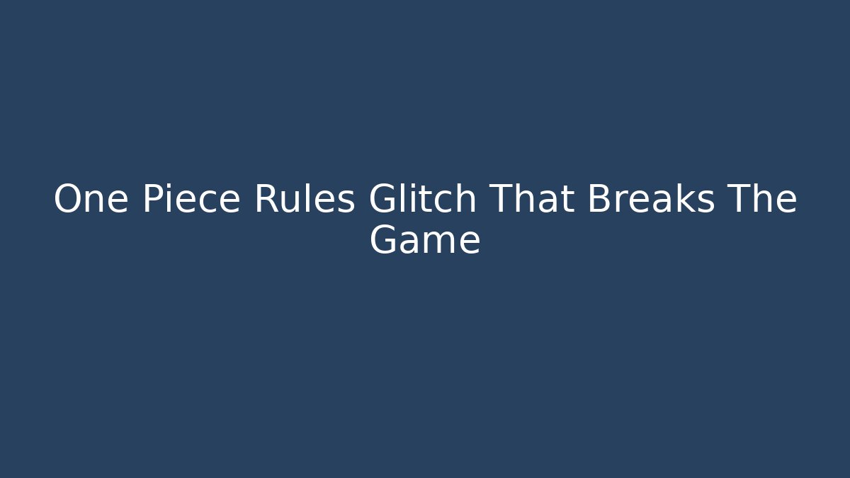 One Piece Rules Glitch That Breaks The Game - Critter Realm