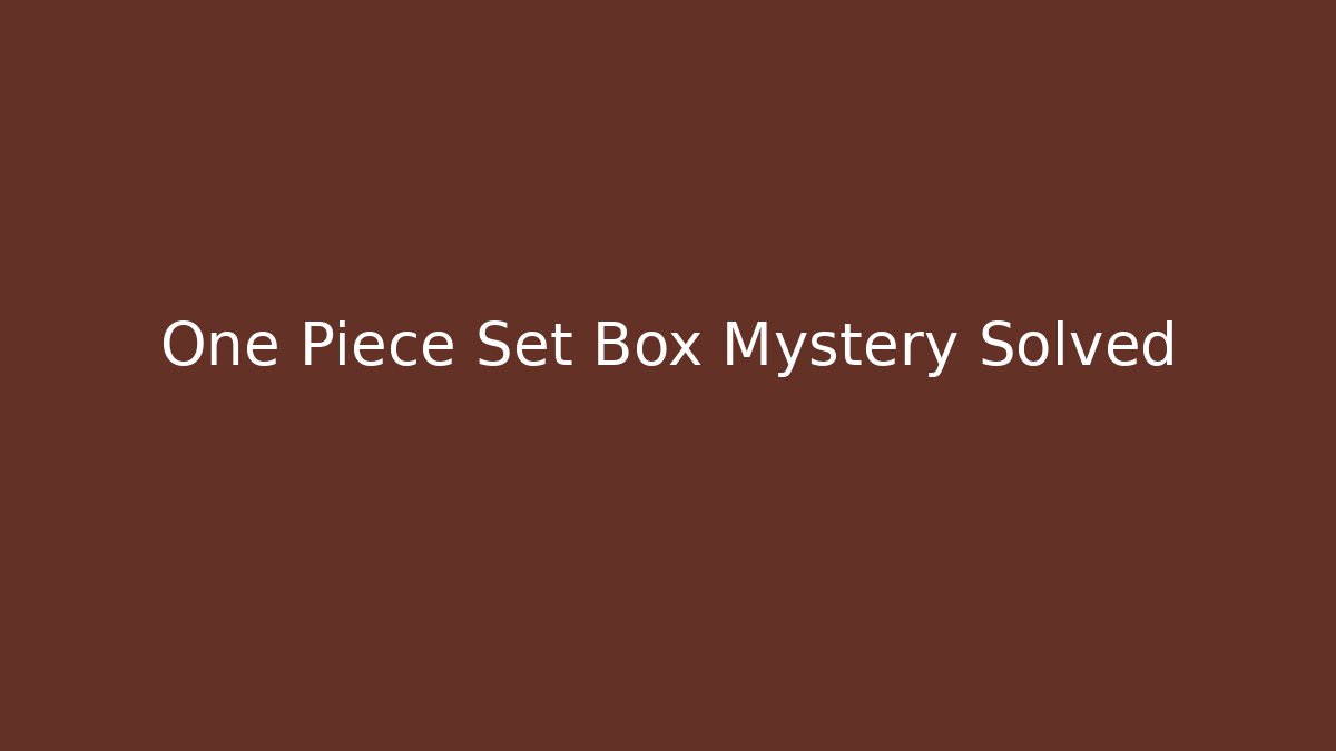 One Piece Set Box Mystery Solved