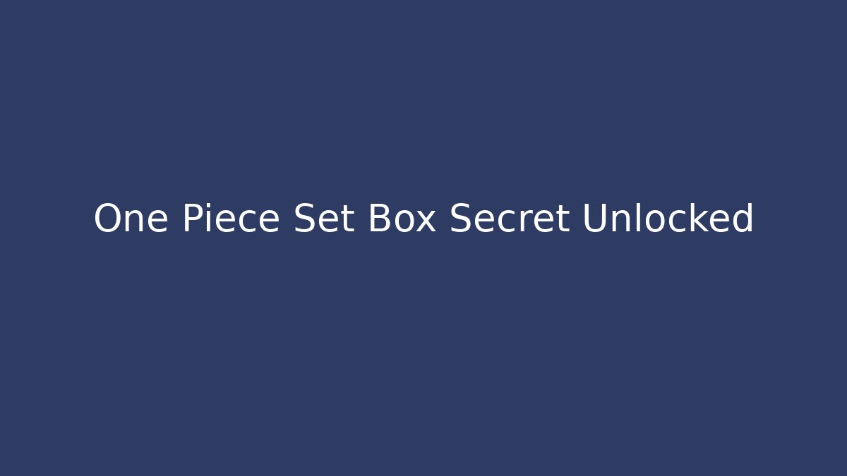 One Piece Set Box Secret Unlocked