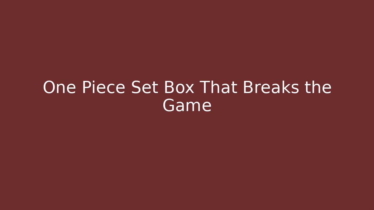 One Piece Set Box That Breaks the Game - Critter Realm