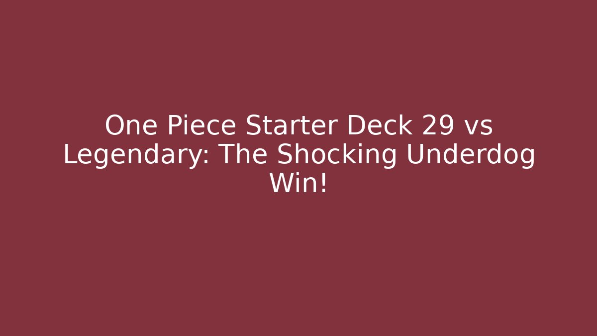 One Piece Starter Deck 29 vs Legendary: The Shocking Underdog Win!