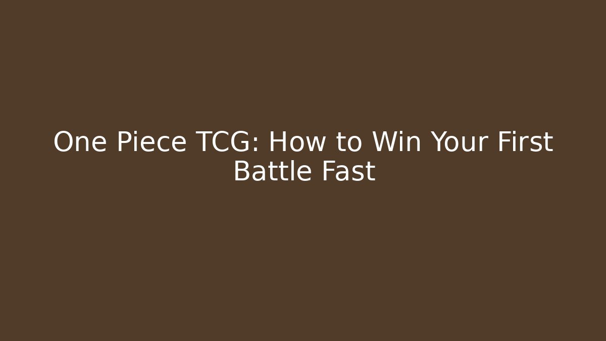 One Piece TCG: How to Win Your First Battle Fast