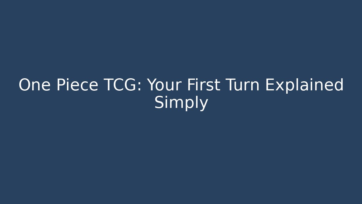 One Piece TCG: Your First Turn Explained Simply