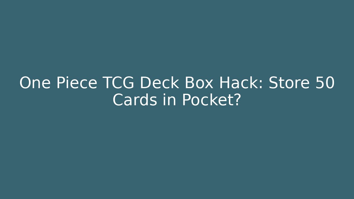 One Piece TCG Deck Box Hack: Store 50+ Cards in Pocket?