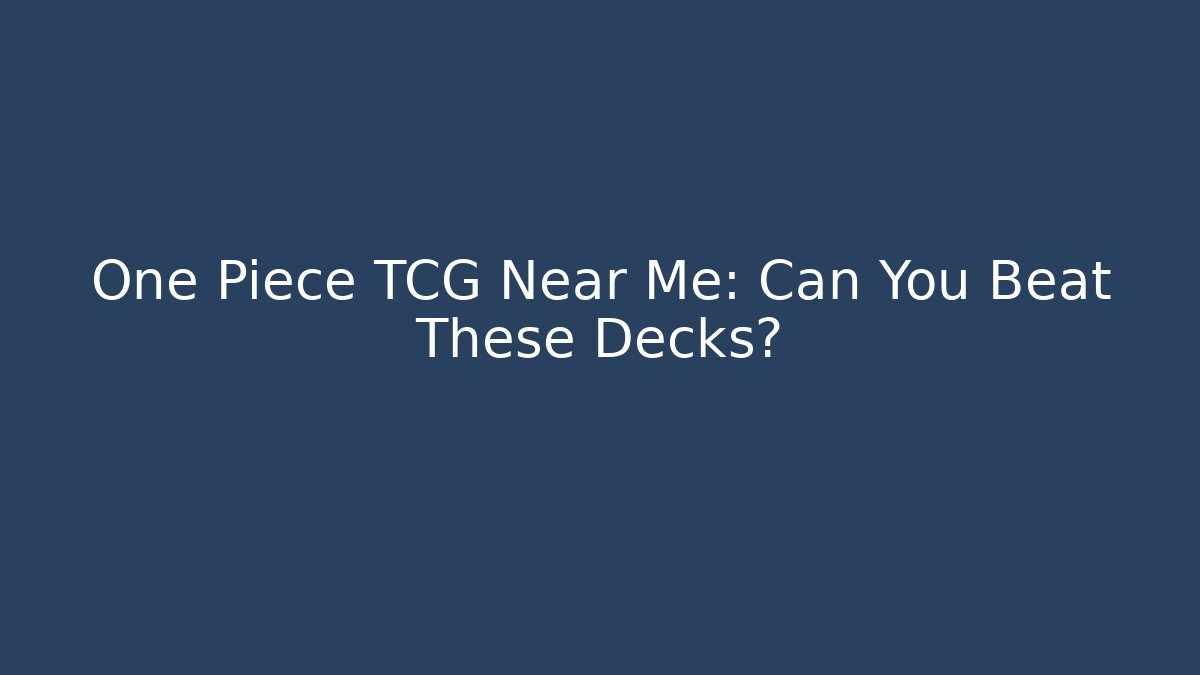 One Piece TCG Near Me: Can You Beat These Decks? - Critter Realm
