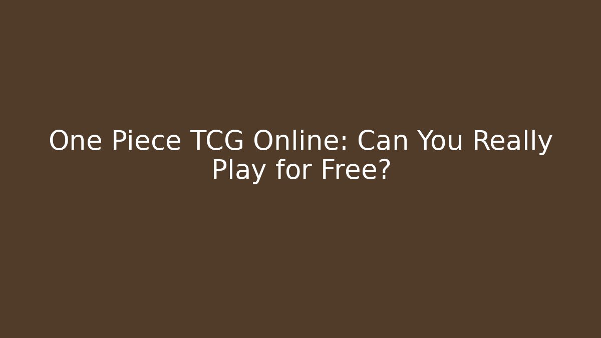 One Piece TCG Online: Can You Really Play for Free?