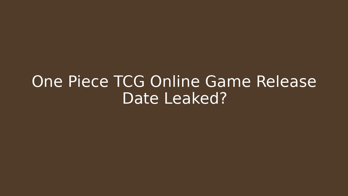 One Piece TCG Online Game Release Date Leaked?