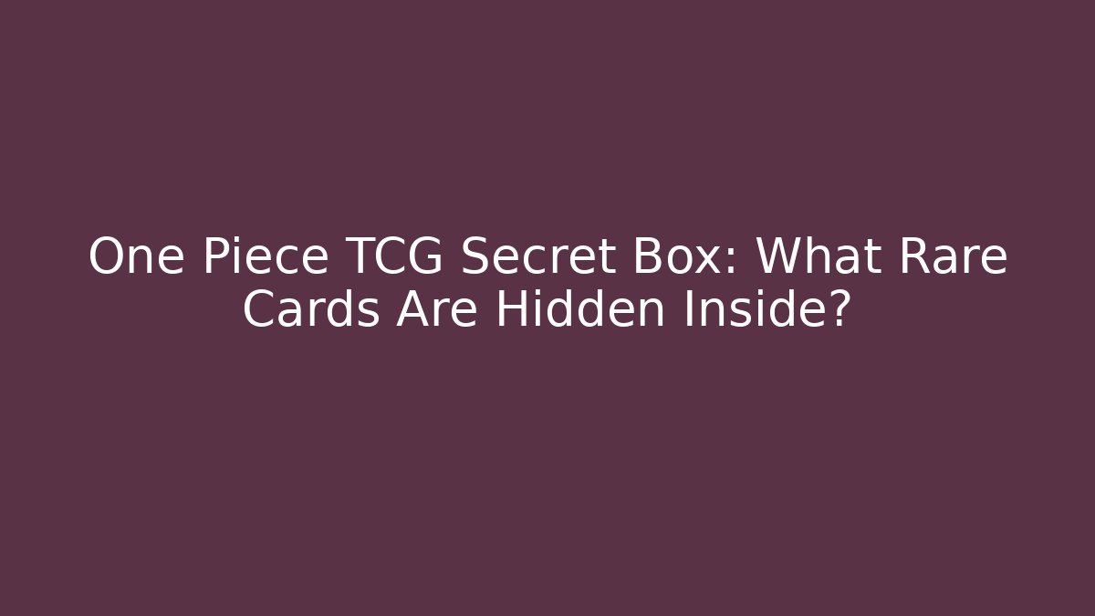 One Piece TCG Secret Box: What Rare Cards Are Hidden Inside? - Critter Realm