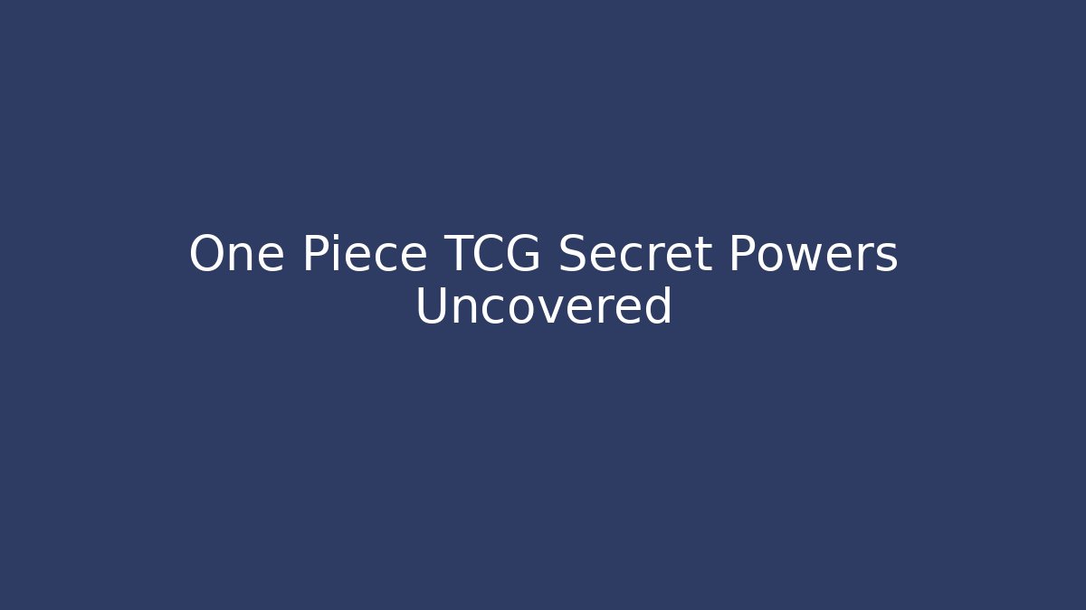 One Piece TCG Secret Powers Uncovered