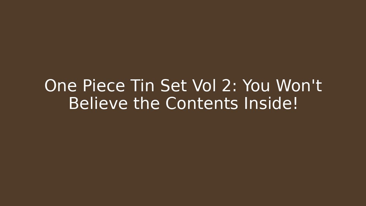 One Piece Tin Set Vol 2: You Won't Believe the Contents Inside!