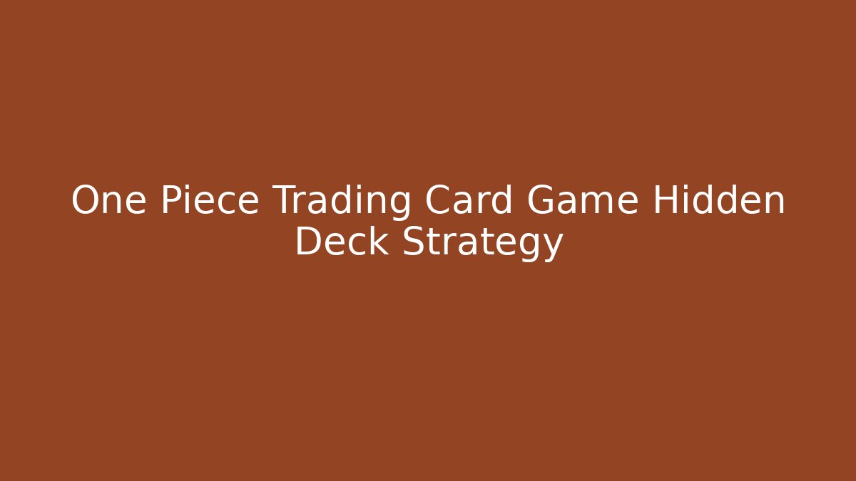 One Piece Trading Card Game Hidden Deck Strategy