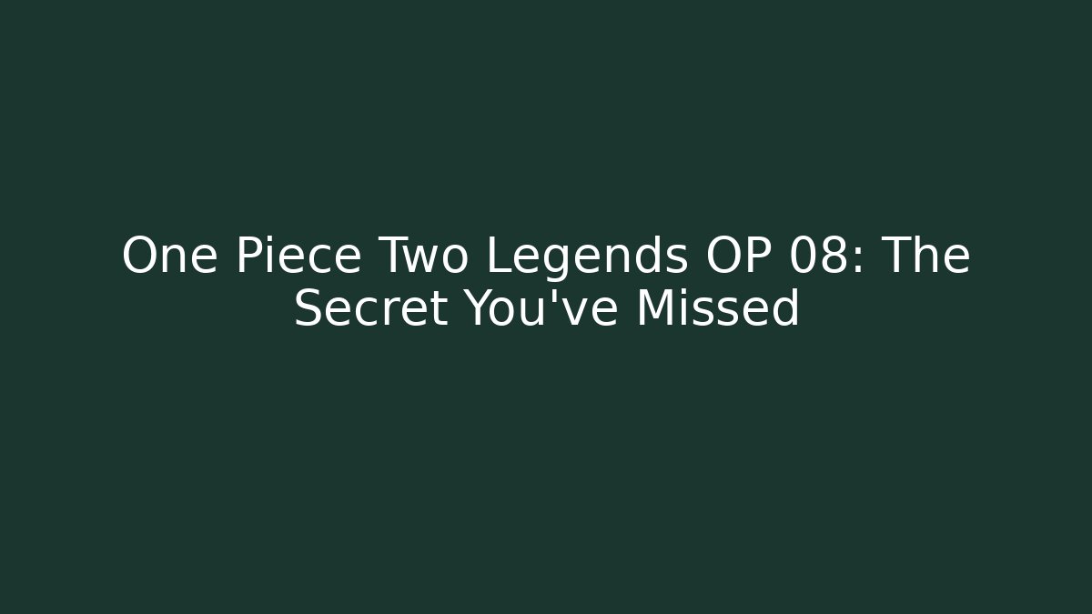 One Piece Two Legends OP 08: The Secret You've Missed