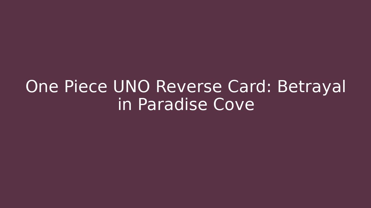 One Piece UNO Reverse Card: Betrayal in Paradise Cove