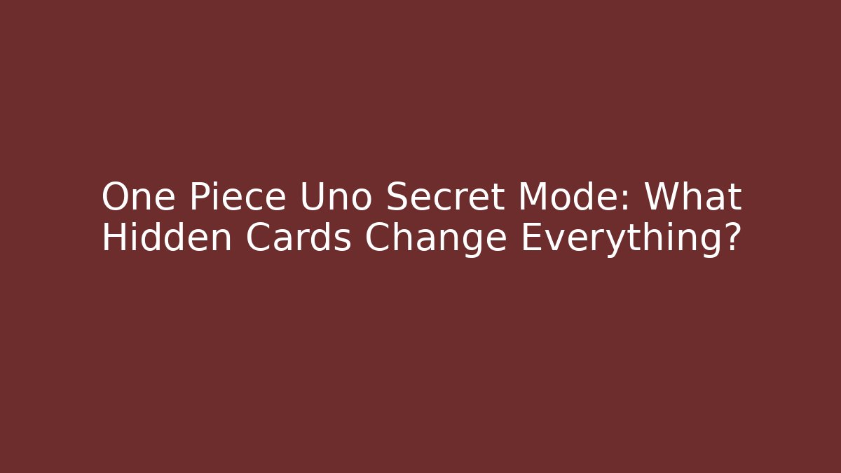 One Piece Uno Secret Mode: What Hidden Cards Change Everything?