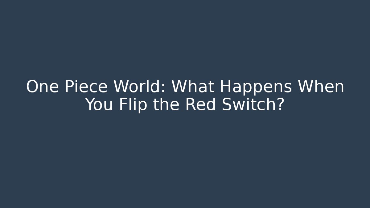 One Piece World: What Happens When You Flip the Red Switch? - Critter Realm