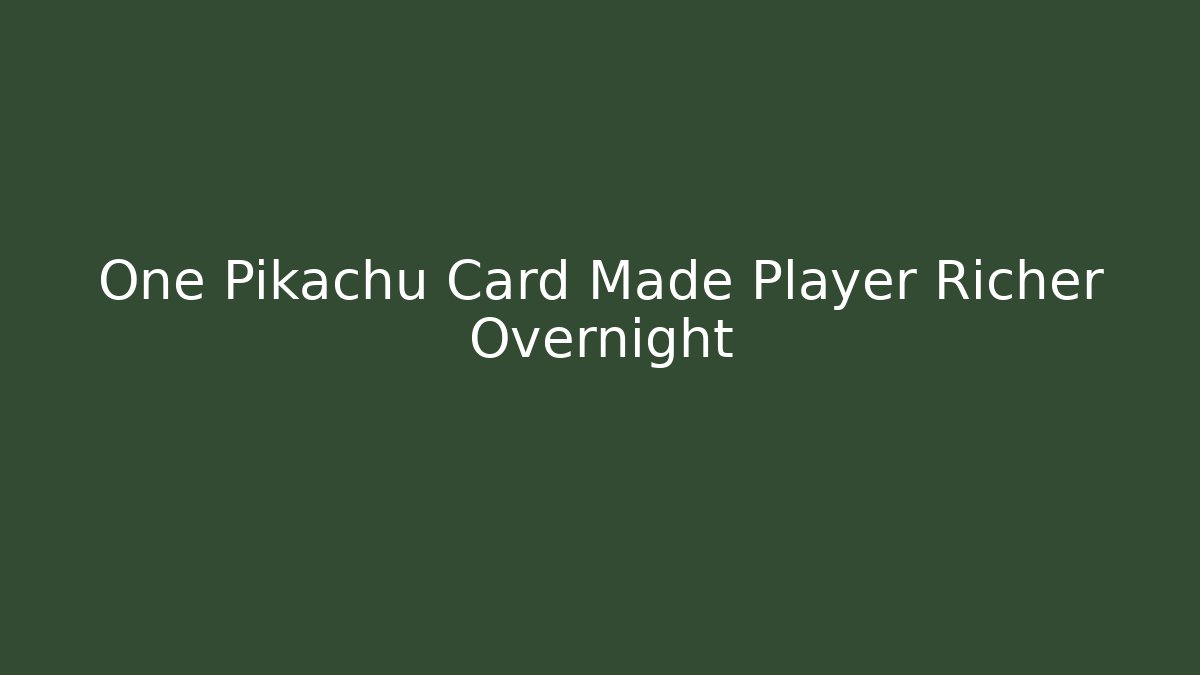 One Pikachu Card Made Player Richer Overnight